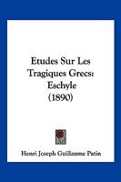 Etudes Sur Les Tragiques Grecs: Eschyle (1890) 1278886648 Book Cover