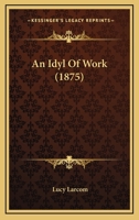 An Idyl of Work (Classic Reprint) 1248342739 Book Cover