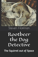 Rootbeer the Dog Detective: A Squirrel out of Space (Rootbeer the Dog Detective: Philosophical Sniffs & Clues) B0F6DHGVGT Book Cover