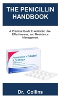 THE PENICILLIN HANDBOOK: A Practical Guide to Antibiotic Use, Effectiveness, and Resistance Management B0FN4Y6HZZ Book Cover