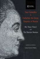 Two Comedies by Catherine the Great, Empress of Russia: Oh, These Times and The Siberian Shaman (Russian Theatre Archive) 9057550237 Book Cover
