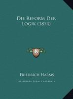 Die Reform Der Logik (1874) 1161122494 Book Cover