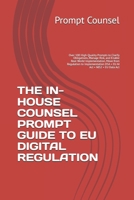 THE IN-HOUSE COUNSEL PROMPT GUIDE TO EU DIGITAL REGULATION: Over 100 High-Quality Prompts to Clarify Obligations, Manage Risk, and Enable Real-World ... DSA • EU AI Act • NIS2 • EU Data A B0GCCBTXX7 Book Cover