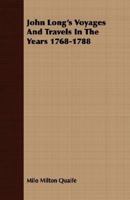 John Long's Voyages And Travels In The Years 1768-1788 1406724904 Book Cover