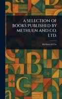 A Selection of Books Published by Methuen and Co. Ltd. 1023323893 Book Cover