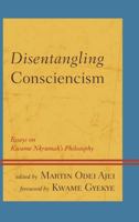 Disentangling Consciencism: Essays on Kwame Nkrumah's Philosophy 1498511538 Book Cover