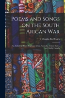 Poems and Songs on the South African War: An Anthology From England, Africa, Australia, United States, but Chiefly Canada 1014609232 Book Cover