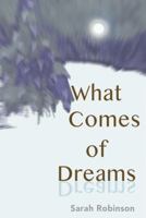 What Comes of Dreams 1480873233 Book Cover