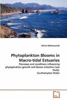 Phytoplankton Blooms in Macro-tidal Estuaries: Processes and conditions influencing phytoplankton growth and bloom initiation Case Study: Southampton Water 3639198646 Book Cover