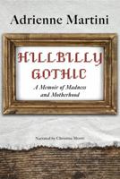 Hillbilly Gothic:A Memoir of Madness and Motherhood [CD] 1428143688 Book Cover