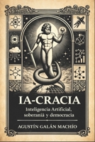 IA-CRACIA: El gobierno de la ignorancia artificial en el ciber-capitalismo (Inteligencia Artificial) (Spanish Edition) B0GNRXVYWV Book Cover