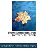 The Doomswoman, An Historical Romance Of Old California 1984375113 Book Cover