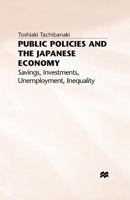 Public Policies And The Japanese Economy: Savings, Investments, Unemployment, Inequality 0333589238 Book Cover
