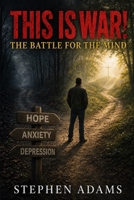 This is War! The Battle for the Mind B0H362M3BR Book Cover