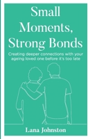 Small Moments, Strong Bonds 1923225944 Book Cover