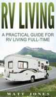 RV Living: A Practical Guide For RV Living Full-Time (Rv Boondocking, Motorhome Living) 1542345871 Book Cover