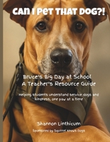 Can I Pet That Dog?!: Bruce’s Big Day at School – A Teacher’s Resource Guide (Can I Pet That Dog?! Companion Guides) B0F7Y2K3NW Book Cover