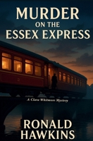 Murder On The Essex Express (The Clara Whitmore Mysteries) B0G3KLYG6W Book Cover