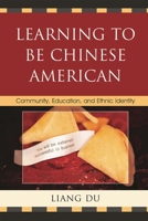 Learning to be Chinese American: Community, Education, and Ethnic Identity 0739138480 Book Cover