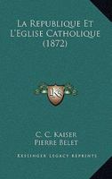 La Republique Et L'Eglise Catholique (1872) 1160138273 Book Cover