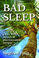 Bad Sleep : A Key West Mystery of Pharmaceutical Intrigue 1945473819 Book Cover