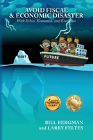 Avoid Fiscal & Economic Disaster: With Ethics, Economics and Excellence B0GCC2KF8R Book Cover
