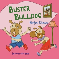 Buster Bulldog Hates Kisses: Funny Kids’ Book About Mom, Kisses, and Making Mother’s Day (Buster Bulldog Fun Books to Read to Kids) 1919311947 Book Cover
