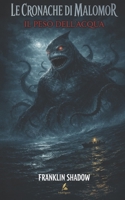 Le cronache di Malomor: Il peso dell'acqua (Italian Edition) B0GJSRPRKJ Book Cover