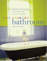 The Painted Bathroom: Stylish transformations with paint, tiles, mosaic, and glass 1589230736 Book Cover