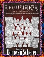 The Odd Apothecary: Alchemist Edition: An Adult Coloring Book of Peculiar Potions, Curious Concoctions, and Obscure Elixirs 1942811268 Book Cover