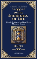 On the Shortness of Life: A Stoic Guide to Time, Meaning, and Living Fully (Deluxe Hardbound Edition) 1804212709 Book Cover