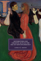 Automatism and Creative Acts in the Age of New Psychology 1108450407 Book Cover