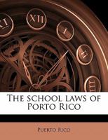 The School Laws of Porto Rico 0526554428 Book Cover