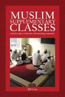 Muslim Supplementary Classes: and their place within the wider learning community 1912356155 Book Cover