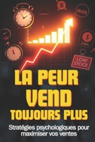 LA PEUR VEND TOUJOURS PLUS: Stratégies psychologiques pour maximiser vos ventes (French Edition) B0DSMV76HD Book Cover