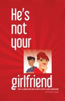 He's Not Your Girlfriend: How to Understand Men in Love & Thrive in Your Relationship 0989947505 Book Cover