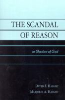 The Scandal of Reason: or Shadow of God 0761827250 Book Cover