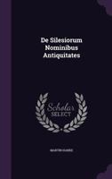 de Silesiorum Nominibus Antiquitates 1245125281 Book Cover