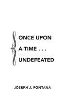 ONCE UPON A TIME . . . UNDEFEATED 1664184295 Book Cover