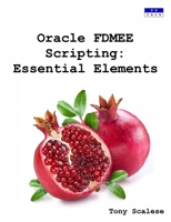 Oracle FDMEE Scripting: Essential Elements 0995656533 Book Cover