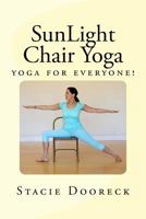 SunLight Chair Yoga (Black and White Edition): Yoga for Everyone! 149494524X Book Cover