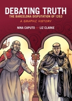 Debating Truth: The Barcelona Disputation of 1263, a Graphic History 0190226366 Book Cover
