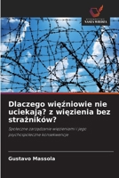Dlaczego wiezniowie nie uciekaja? z wiezienia bez strazników?: Spoleczne zarzadzanie wiezieniami i jego psychospoleczne konsekwencje (Polish Edition) 6208718031 Book Cover