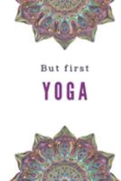 But First Yoga: Yoga training journal 1691291617 Book Cover