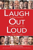 Laugh Out Loud: 40 Women Humorists Celebrate Then and Now...Before We Forget 0692076190 Book Cover