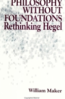 Philosophy Without Foundations: Rethinking Hegel (Suny Series in Hegelian Studies) 0791421007 Book Cover