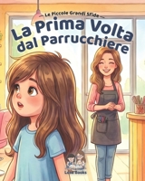 La prima volta dal parrucchiere: Una storia per aiutare i bambini ad affrontare il primo taglio di capelli (Piccole Grandi Sfide) (Italian Edition) B0H94P2R6K Book Cover