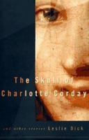 The Skull of Charlotte Corday 0684834391 Book Cover