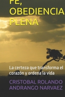 FE, OBEDIENCIA PLENA: La certeza que transforma el corazón y ordena la vida (Spanish Edition) B0GPWY4KB1 Book Cover