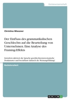 Der Einfluss des grammatikalischen Geschlechts auf die Beurteilung von Unternehmen. Eine Analyse des Framing-Effekts: Inwiefern aktiviert die Sprache ... dadurch die Meinungsbildung? 3346441881 Book Cover